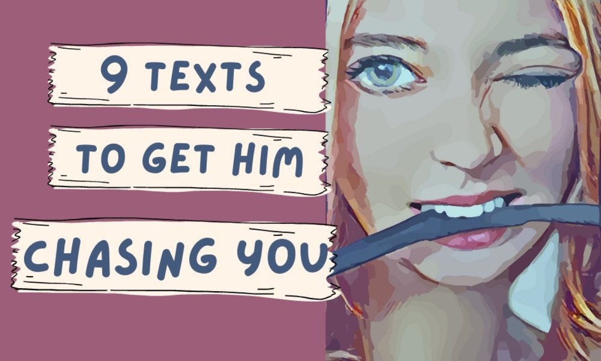 9 texts to get him chasing you