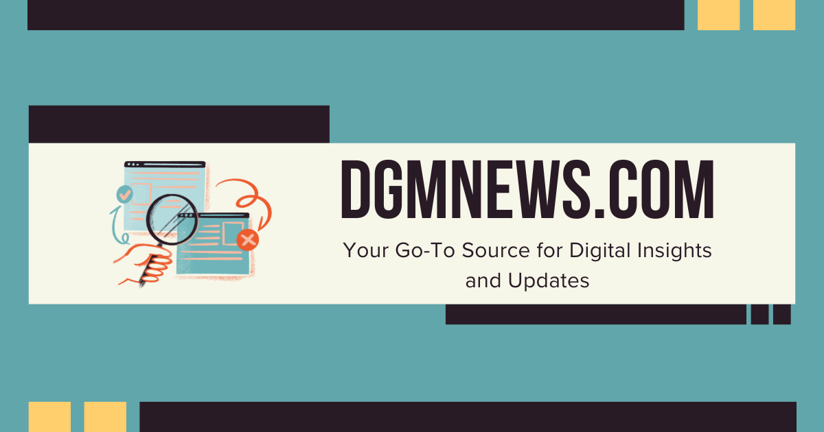 Dgmnews.com: Your Go-To Source for Digital Insights and Updates